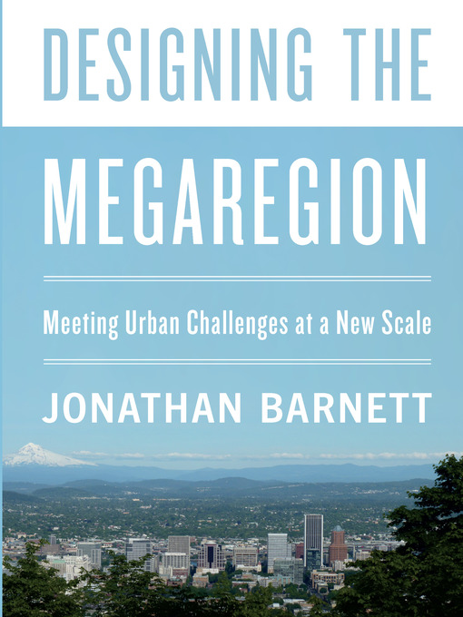 Title details for Designing the Megaregion by Jonathan Barnett - Available